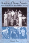 Remaking Chinese America : Immigration, Family and Community, 1940-1965 - Book