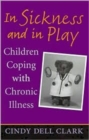 In Sickness and in Play : Children Coping with Chronic Illness - Book