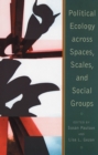 Political Ecology Across Spaces, Scales, and Social Groups - Book