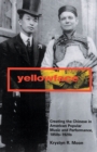 Yellowface : Creating the Chinese in American Popular Music and Performance, 1850s-1920s - Book
