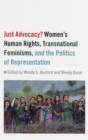 Just Advocacy? : Women's Human Rights, Transnational Feminisms, and the Politics of Representation - Book