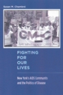 Fighting For Our Lives : New York's AIDS Community and the Politics of Disease - Book