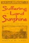 Suffering in the Land of Sunshine : A Los Angeles Illness Narrative - Book