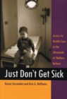 Just Don't Get Sick : Access to Health Care in the Aftermath of Welfare Reform - Book