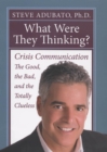 What Were They Thinking? : Crisis Communication: The Good, the Bad, and the Totally Clueless - Book