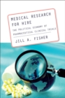 Medical Research for Hire : The Political Economy of Pharmaceutical Clinical Trials - Book