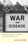War and Disease : Biomedical Research on Malaria in the Twentieth Century - Book