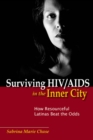 Surviving HIV/AIDS in the Inner City : How Resourceful Latinas Beat the Odds - Book