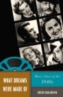 What Dreams Were Made Of : Movie Stars of the 1940s - Book