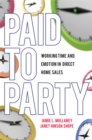 Paid to Party : Working Time and Emotion in Direct Home Sales - Book