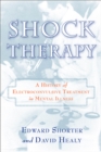 Shock Therapy : A History of Electroconvulsive Treatment in Mental Illness - Book