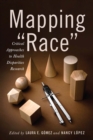 Mapping "Race : Critical Approaches to Health Disparities Research - Book