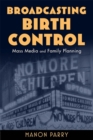 Broadcasting Birth Control : Mass Media and Family Planning - Book