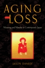 Aging and Loss : Mourning and Maturity in Contemporary Japan - Book