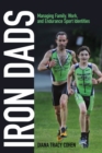 Iron Dads : Managing Family, Work, and Endurance Sport Identities - Book