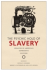 The Psychic Hold of Slavery : Legacies in American Expressive Culture - Book