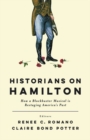 Historians on Hamilton : How a Blockbuster Musical Is Restaging America's Past - eBook