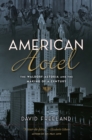 American Hotel : The Waldorf-Astoria and the Making of a Century - Book