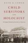 Child Survivors of the Holocaust : The Youngest Remnant and the American Experience - Book