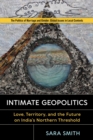 Intimate Geopolitics : Love, Territory, and the Future on India’s Northern Threshold - Book