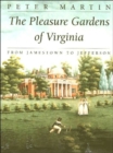 The Pleasure Gardens of Virginia : From Jamestown to Jefferson - Book