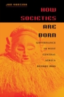 How Societies Are Born : Governance in West Central Africa before 1600 - Book
