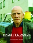 Traces of J.B. Jackson : The Man Who Taught Us to See Everyday America - Book