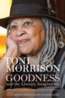 Goodness and the Literary Imagination : Harvard's 95th Ingersoll Lecture with Essays on Morrison's Moral and Religious Vision - Book
