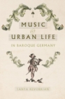 Music and Urban Life in Baroque Germany - Book