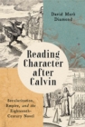 Reading Character after Calvin : Secularization, Empire, and the Eighteenth-Century Novel - Book