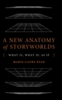 A New Anatomy of Storyworlds : What Is, What If, As If - Book
