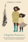 Adoption Fantasies : The Fetishization of Asian Adoptees from Girlhood to Womanhood - eBook