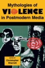 Mythologies of Violence in Postmodern Media - Book