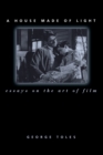 A House Made of Light : Essays on the Art of Film - Book