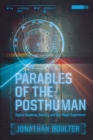 Parables of the Posthuman : Digital Realities, Gaming, and the Player Experience - Book