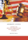 Adversity and Justice : A History of the United States Bankruptcy Court for the Eastern District of Michigan - Book