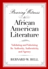 Bearing Witness to African American Literature : Validating and Valorizing Its Authority, Authenticity, and Agency - eBook