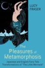 The Pleasures of Metamorphosis : Japanese and English Fairy-Tale Transformations of ""The Little Mermaid - Book
