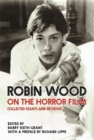 Robin Wood on the Horror Film : Collected Essays and Reviews - Book