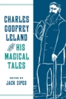 Charles Godfrey Leland and His Magical Tales - Book