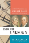 Into the Unknown : Leadership Lessons from Lewis and   Clark's Daring Westward Expedition - Book
