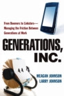 Generations, Inc. : From Boomers to Linksters--Managing the Friction Between Generations at Work - Book