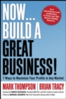 Now, Build a Great Business!: 7 Ways to Maximize Your Profits in Any Market - Book