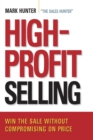 High-Profit Selling : Win the Sale Without Compromising on Price - Book