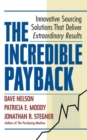 The Incredible Payback : Innovative Sourcing Solutions That Deliver Extraordinary Results - Book