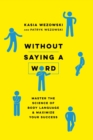 Without Saying a Word : Master the Science of Body Language and Maximize Your Success - Book
