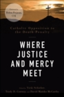 Where Justice and Mercy Meet : Catholic Opposition to the Death Penalty - Book