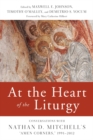 At the Heart of the Liturgy : Conversations with Nathan D. Mitchell?s "Amen Corners," 1991-2012 - Book
