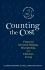 Counting the Cost : Financial Decision-Making, Discipleship, and Christian Living - Book