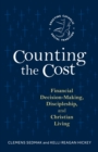 Counting the Cost : Financial Decision-Making, Discipleship, and Christian Living - eBook
